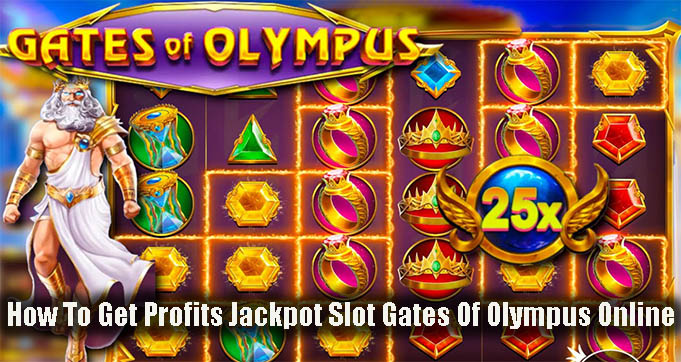 How To Get Profits Jackpot Slot Gates Of Olympus Online